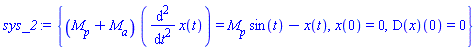 {(M__p+M__a)*(diff(diff(x(t), t), t)) = M__p*sin(t)-x(t), x(0) = 0, (D(x))(0) = 0}