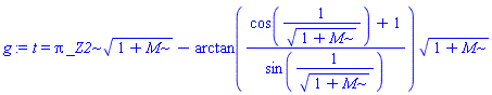 t = Pi*_Z2*(1+M)^(1/2)-arctan((cos(1/(1+M)^(1/2))+1)/sin(1/(1+M)^(1/2)))*(1+M)^(1/2)