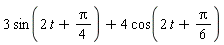 3*sin(2*t+(1/4)*Pi)+4*cos(2*t+(1/6)*Pi)