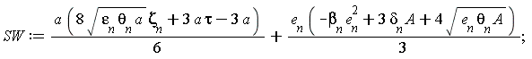 SW := (1/6)*a*(8*sqrt(epsilon[n]*theta[n]*a)*Zeta[n]+3*a*tau-3*a)+(1/3)*e[n]*(-beta[n]*e[n]^2+3*delta[n]*A+4*sqrt(e[n]*theta[n]*A))
