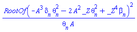 RootOf(-A^3*delta[n]*theta[n]^2-2*A^2*_Z*theta[n]^2+_Z^4*beta[n])^2/(theta[n]*A)