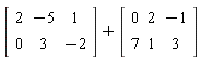 (Matrix(2, 3, {(1, 1) = 2, (1, 2) = -5, (1, 3) = 1, (2, 1) = 0, (2, 2) = 3, (2, 3) = -2}))+(Matrix(2, 3, {(1, 1) = 0, (1, 2) = 2, (1, 3) = -1, (2, 1) = 7, (2, 2) = 1, (2, 3) = 3}))