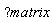 help("matrix")