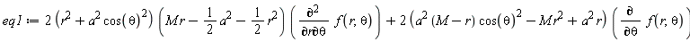 eq1 := (2*(r^2+a^2*cos(theta)^2))*(M*r-(1/2)*a^2-(1/2)*r^2)*(diff(f(r, theta), r, theta))+(2*(a^2*(M-r)*cos(theta)^2-M*r^2+a^2*r))*(diff(f(r, theta), theta))