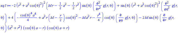 -2*(r^2+a^2*cos(theta)^2)^2*(M*r-(1/2)*a^2-(1/2)*r^2)*sin(theta)*(diff(diff(g(r, theta), r), r))+sin(theta)*(r^2+a^2*cos(theta)^2)^2*(diff(diff(g(r, theta), theta), theta))+4*(-(1/4)*cos(theta)^4*a^4+a^2*r*(M-(1/2)*r)*cos(theta)^2-M*a^2*r-(1/4)*r^4)*cos(theta)*(diff(g(r, theta), theta))-2*M*sin(theta)*(diff(g(r, theta), r))*(a^2+r^2)*(cos(theta)*a-r)*(cos(theta)*a+r)