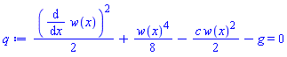 (1/2)*(diff(w(x), x))^2+(1/8)*w(x)^4-(1/2)*c*w(x)^2-g = 0