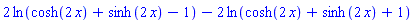 2*ln(cosh(2*x)+sinh(2*x)-1)-2*ln(cosh(2*x)+sinh(2*x)+1)