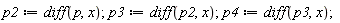 p2 := diff(p, x); p3 := diff(p2, x); p4 := diff(p3, x)
