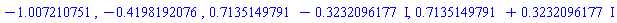 -1.007210751, -.4198192076, .7135149791-.3232096177*I, .7135149791+.3232096177*I