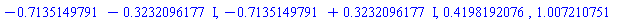 -.7135149791-.3232096177*I, -.7135149791+.3232096177*I, .4198192076, 1.007210751