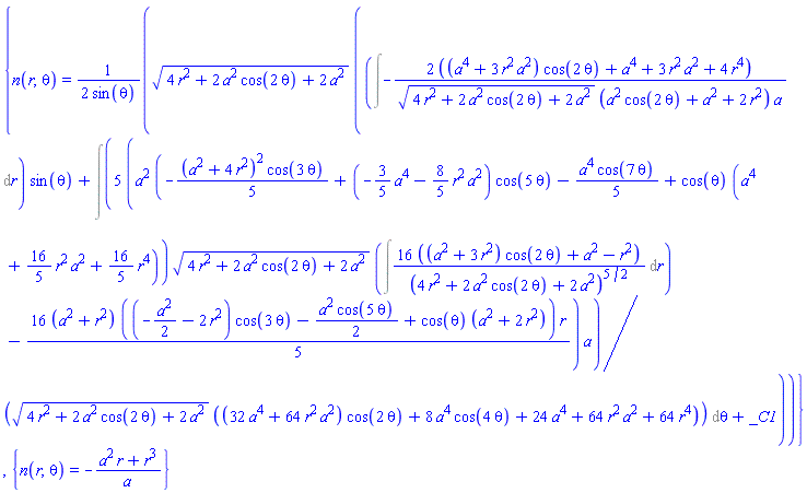 {n(r, theta) = (1/2)*(4*r^2+2*a^2*cos(2*theta)+2*a^2)^(1/2)*((Int(-2*((a^4+3*a^2*r^2)*cos(2*theta)+a^4+3*r^2*a^2+4*r^4)/((4*r^2+2*a^2*cos(2*theta)+2*a^2)^(1/2)*(a^2*cos(2*theta)+a^2+2*r^2)*a), r))*sin(theta)+Int(5*(a^2*(-(1/5)*(a^2+4*r^2)^2*cos(3*theta)+(-(3/5)*a^4-(8/5)*r^2*a^2)*cos(5*theta)-(1/5)*a^4*cos(7*theta)+cos(theta)*(a^4+(16/5)*r^2*a^2+(16/5)*r^4))*(4*r^2+2*a^2*cos(2*theta)+2*a^2)^(1/2)*(Int(16*((a^2+3*r^2)*cos(2*theta)+a^2-r^2)/(4*r^2+2*a^2*cos(2*theta)+2*a^2)^(5/2), r))-(16/5)*(a^2+r^2)*((-(1/2)*a^2-2*r^2)*cos(3*theta)-(1/2)*a^2*cos(5*theta)+cos(theta)*(a^2+2*r^2))*r)*a/((4*r^2+2*a^2*cos(2*theta)+2*a^2)^(1/2)*((32*a^4+64*a^2*r^2)*cos(2*theta)+8*a^4*cos(4*theta)+24*a^4+64*r^2*a^2+64*r^4)), theta)+_C1)/sin(theta)}, {n(r, theta) = -(a^2*r+r^3)/a}