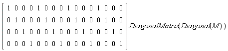 (Matrix(4, 16, {(1, 1) = 1, (1, 2) = 0, (1, 3) = 0, (1, 4) = 0, (1, 5) = 1, (1, 6) = 0, (1, 7) = 0, (1, 8) = 0, (1, 9) = 1, (1, 10) = 0, (1, 11) = 0, (1, 12) = 0, (1, 13) = 1, (1, 14) = 0, (1, 15) = 0, (1, 16) = 0, (2, 1) = 0, (2, 2) = 1, (2, 3) = 0, (2, 4) = 0, (2, 5) = 0, (2, 6) = 1, (2, 7) = 0, (2, 8) = 0, (2, 9) = 0, (2, 10) = 1, (2, 11) = 0, (2, 12) = 0, (2, 13) = 0, (2, 14) = 1, (2, 15) = 0, (2, 16) = 0, (3, 1) = 0, (3, 2) = 0, (3, 3) = 1, (3, 4) = 0, (3, 5) = 0, (3, 6) = 0, (3, 7) = 1, (3, 8) = 0, (3, 9) = 0, (3, 10) = 0, (3, 11) = 1, (3, 12) = 0, (3, 13) = 0, (3, 14) = 0, (3, 15) = 1, (3, 16) = 0, (4, 1) = 0, (4, 2) = 0, (4, 3) = 0, (4, 4) = 1, (4, 5) = 0, (4, 6) = 0, (4, 7) = 0, (4, 8) = 1, (4, 9) = 0, (4, 10) = 0, (4, 11) = 0, (4, 12) = 1, (4, 13) = 0, (4, 14) = 0, (4, 15) = 0, (4, 16) = 1})).DiagonalMatrix(Diagonal(M))
