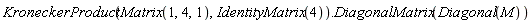 KroneckerProduct(Matrix(1, 4, 1), IdentityMatrix(4)).DiagonalMatrix(Diagonal(M))