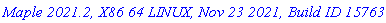`Maple 2021.2, X86 64 LINUX, Nov 23 2021, Build ID 1576349`