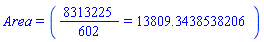 Area = (8313225/602 = 13809.3438538206)