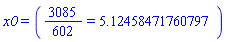 x0 = (3085/602 = 5.12458471760797)