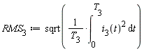 RMS__3 := sqrt((int(i__3(t)^2, t = 0 .. T__3))/T__3)