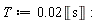 T := 0.2e-1*Unit('s')