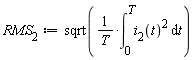RMS__2 := sqrt((int(i__2(t)^2, t = 0 .. T))/T)