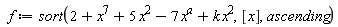 f := sort(2+x^7+5*x^2-7*x^a+k*x^2, [x], ascending)