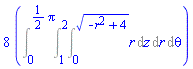 8*(Int(r, [z = 0 .. (-r^2+4)^(1/2), r = 1 .. 2, theta = 0 .. (1/2)*Pi]))