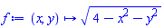 proc (x, y) options operator, arrow, function_assign; sqrt(4-x^2-y^2) end proc