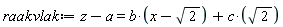 raakvlak := z-a = b*(x-sqrt(2))+c*sqrt(2)