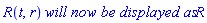 R(t, r)*`will now be displayed as`*R