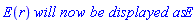 E(r)*`will now be displayed as`*E