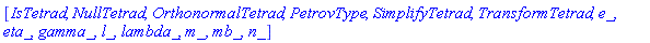 [IsTetrad, NullTetrad, OrthonormalTetrad, PetrovType, SimplifyTetrad, TransformTetrad, e_, eta_, gamma_, l_, lambda_, m_, mb_, n_]
