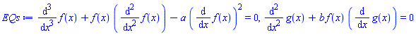 diff(diff(diff(f(x), x), x), x)+f(x)*(diff(diff(f(x), x), x))-a*(diff(f(x), x))^2 = 0, diff(diff(g(x), x), x)+b*f(x)*(diff(g(x), x)) = 0
