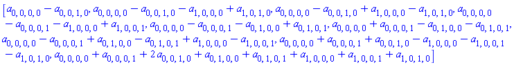 [a[0, 0, 0, 0]-a[0, 0, 1, 0], a[0, 0, 0, 0]-a[0, 0, 1, 0]-a[1, 0, 0, 0]+a[1, 0, 1, 0], a[0, 0, 0, 0]-a[0, 0, 1, 0]+a[1, 0, 0, 0]-a[1, 0, 1, 0], a[0, 0, 0, 0]-a[0, 0, 0, 1]-a[1, 0, 0, 0]+a[1, 0, 0, 1], a[0, 0, 0, 0]-a[0, 0, 0, 1]-a[0, 1, 0, 0]+a[0, 1, 0, 1], a[0, 0, 0, 0]+a[0, 0, 0, 1]-a[0, 1, 0, 0]-a[0, 1, 0, 1], a[0, 0, 0, 0]-a[0, 0, 0, 1]+a[0, 1, 0, 0]-a[0, 1, 0, 1]+a[1, 0, 0, 0]-a[1, 0, 0, 1], a[0, 0, 0, 0]+a[0, 0, 0, 1]+a[0, 0, 1, 0]-a[1, 0, 0, 0]-a[1, 0, 0, 1]-a[1, 0, 1, 0], a[0, 0, 0, 0]+a[0, 0, 0, 1]+2*a[0, 0, 1, 0]+a[0, 1, 0, 0]+a[0, 1, 0, 1]+a[1, 0, 0, 0]+a[1, 0, 0, 1]+a[1, 0, 1, 0]]