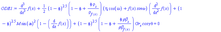 diff(diff(diff(f(x), x), x), x)+(1/2)*(1-phi)^2.5*(1-phi+phi*rho[s]/rho[f(x)])*(eta*cos(omega)+f(x)*`sin&omega;`)*(diff(diff(f(x), x), x))+(1-phi)^2.5*M*sin(alpha)^2*(1-(diff(f(x), x)))+(1-phi)^2.5*(1-phi+phi*`&rho;&beta;`[s]/`&rho;&beta;`[f(x)])*Gr[x]*`cos&gamma;`*theta = 0