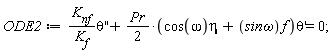 ODE2 := K[nf]*(diff(theta(x), x, x))/K[f]+(1/2)*Pr*(eta*cos(omega)+`sin&omega;`*f)*(diff(theta(x), x)) = 0;