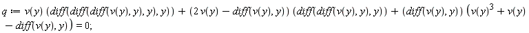 q := v(y)*(diff(diff(diff(v(y), y), y), y))+(2*v(y)-(diff(v(y), y)))*(diff(diff(v(y), y), y))+(diff(v(y), y))*(v(y)^3+v(y)-(diff(v(y), y))) = 0