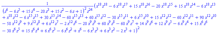 (x^18*z^18-6*x^18*z^17+15*x^18*z^16-20*x^18*z^15+15*x^18*z^14-6*x^18*z^13+x^18*z^12-6*x^15*z^15+30*x^15*z^14-60*x^15*z^13+60*x^15*z^12-30*x^15*z^11+6*x^15*z^10+15*x^12*z^12-60*x^12*z^11+90*x^12*z^10-58*x^12*z^9+9*x^12*z^8+6*x^12*z^7-2*x^12*z^6-20*x^9*z^9+60*x^9*z^8-60*x^9*z^7+14*x^9*z^6+12*x^9*z^5-6*x^9*z^4+15*x^6*z^6-30*x^6*z^5+15*x^6*z^4+6*x^6*z^3-6*x^6*z^2+x^6-6*x^3*z^3+6*x^3*z^2-2*x^3+1)^2/((z^6-6*z^5+15*z^4-20*z^3+15*z^2-6*z+1)^2*z^24)