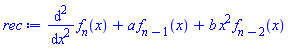 diff(diff(f[n](x), x), x)+a*f[n-1](x)+b*x^2*f[n-2](x)