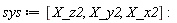 sys := [X_z2, X_y2, X_x2]