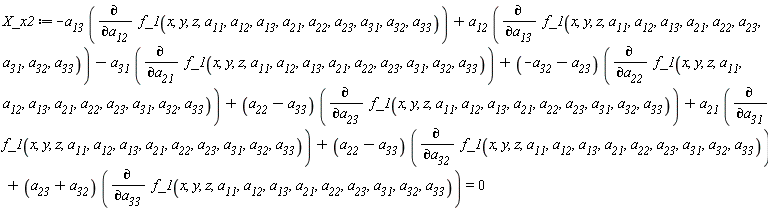 X_x2 := -a__13*(diff(f_1(x, y, z, a__11, a__12, a__13, a__21, a__22, a__23, a__31, a__32, a__33), a__12))+a__12*(diff(f_1(x, y, z, a__11, a__12, a__13, a__21, a__22, a__23, a__31, a__32, a__33), a__13))-a__31*(diff(f_1(x, y, z, a__11, a__12, a__13, a__21, a__22, a__23, a__31, a__32, a__33), a__21))+(-a__32-a__23)*(diff(f_1(x, y, z, a__11, a__12, a__13, a__21, a__22, a__23, a__31, a__32, a__33), a__22))+(a__22-a__33)*(diff(f_1(x, y, z, a__11, a__12, a__13, a__21, a__22, a__23, a__31, a__32, a__33), a__23))+a__21*(diff(f_1(x, y, z, a__11, a__12, a__13, a__21, a__22, a__23, a__31, a__32, a__33), a__31))+(a__22-a__33)*(diff(f_1(x, y, z, a__11, a__12, a__13, a__21, a__22, a__23, a__31, a__32, a__33), a__32))+(a__23+a__32)*(diff(f_1(x, y, z, a__11, a__12, a__13, a__21, a__22, a__23, a__31, a__32, a__33), a__33)) = 0