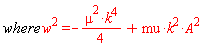 where*w^2 = -(1/4)*mu^2*k^4+mu*k^2*A^2