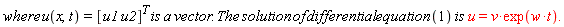 "where u(x,t)=[u1 u2]^(T) is a vector. The solution of differential equation (1) is u=v*exp(w*t)."