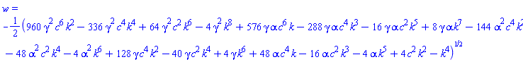 w = -(1/2)*(960*c^6*gamma^2*k^2-336*c^4*gamma^2*k^4+64*c^2*gamma^2*k^6-4*gamma^2*k^8+576*alpha*c^6*gamma*k-288*alpha*c^4*gamma*k^3-16*alpha*c^2*gamma*k^5+8*alpha*gamma*k^7-144*alpha^2*c^4*k^2-48*alpha^2*c^2*k^4-4*alpha^2*k^6+128*c^4*gamma*k^2-40*c^2*gamma*k^4+4*gamma*k^6+48*alpha*c^4*k-16*alpha*c^2*k^3-4*alpha*k^5+4*c^2*k^2-k^4)^(1/2)