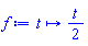 proc (t) options operator, arrow, function_assign; (1/2)*t end proc