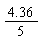 4.36*(1/5)