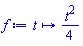 proc (t) options operator, arrow, function_assign; (1/4)*t^2 end proc