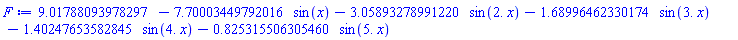 HFloat(9.017880939782968)-HFloat(7.700034497920161)*sin(x)-HFloat(3.0589327899122045)*sin(2.*x)-HFloat(1.6899646233017431)*sin(3.*x)-HFloat(1.40247653582845)*sin(4.*x)-HFloat(0.82531550630546)*sin(5.*x)