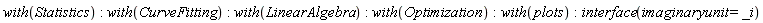 with(Statistics); with(CurveFitting); with(LinearAlgebra); with(Optimization); with(plots); interface(imaginaryunit = I)