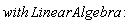 with*LinearAlgebra