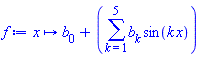 proc (x) options operator, arrow, function_assign; b[0]+sum(b[k]*sin(k*x), k = 1 .. 5) end proc