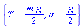 {T = (1/2)*m*g, a = (1/2)*g}